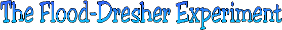THE FLOOD-DRESHER EXPERIMENT