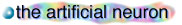 The Artificial Neuron