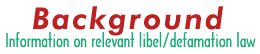 Background: Information on relevent libel/defamation law